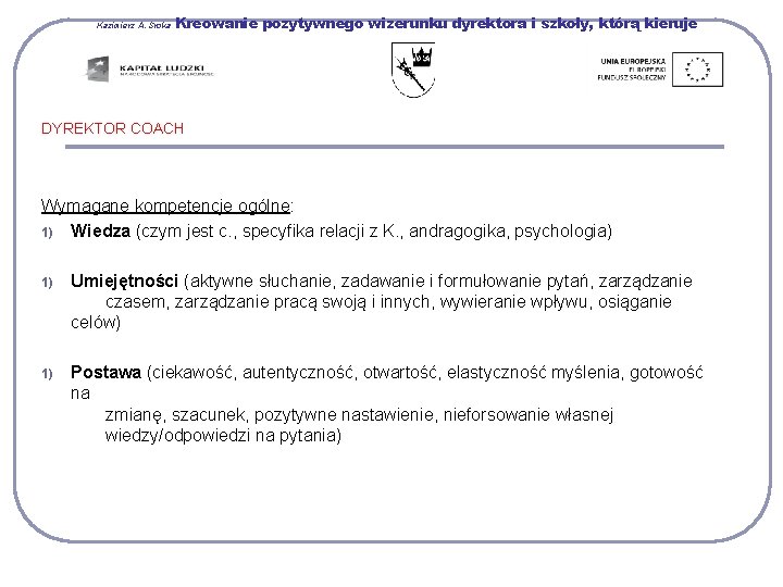 Kazimierz A. Sroka Kreowanie pozytywnego wizerunku dyrektora i szkoły, którą kieruje DYREKTOR COACH Wymagane