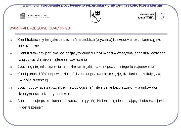 Kazimierz A. Sroka Kreowanie pozytywnego wizerunku dyrektora i szkoły, którą kieruje WARUNKI BRZEGOWE COACHINGU