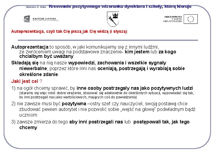 Kazimierz A. Sroka Kreowanie pozytywnego wizerunku dyrektora i szkoły, którą kieruje Autoprezentacja, czyli tak