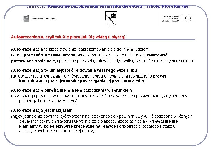 Kazimierz A. Sroka Kreowanie pozytywnego wizerunku dyrektora i szkoły, którą kieruje Autoprezentacja, czyli tak