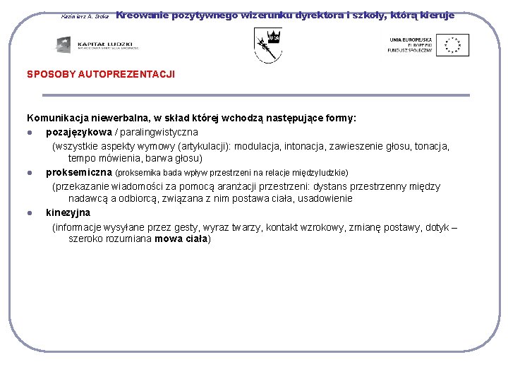 Kazimierz A. Sroka Kreowanie pozytywnego wizerunku dyrektora i szkoły, którą kieruje SPOSOBY AUTOPREZENTACJI Komunikacja