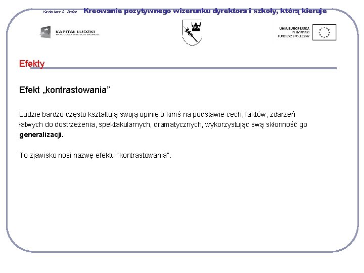 Kazimierz A. Sroka Kreowanie pozytywnego wizerunku dyrektora i szkoły, którą kieruje Efekty Efekt „kontrastowania”