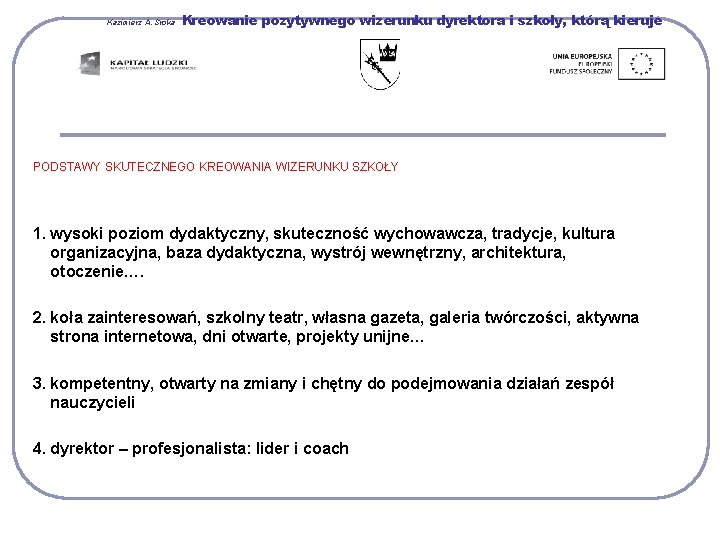 Kazimierz A. Sroka Kreowanie pozytywnego wizerunku dyrektora i szkoły, którą kieruje PODSTAWY SKUTECZNEGO KREOWANIA