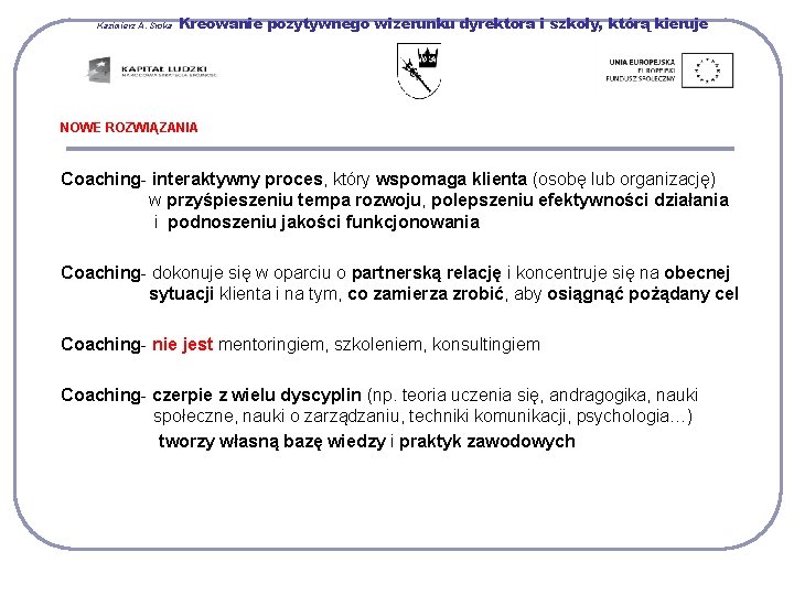 Kazimierz A. Sroka Kreowanie pozytywnego wizerunku dyrektora i szkoły, którą kieruje NOWE ROZWIĄZANIA Coaching-