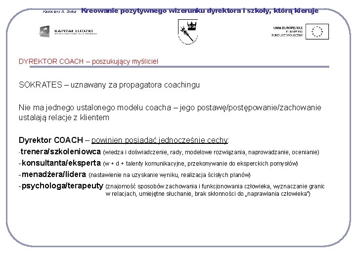 Kazimierz A. Sroka Kreowanie pozytywnego wizerunku dyrektora i szkoły, którą kieruje DYREKTOR COACH –