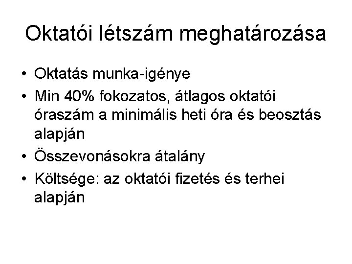 Oktatói létszám meghatározása • Oktatás munka-igénye • Min 40% fokozatos, átlagos oktatói óraszám a