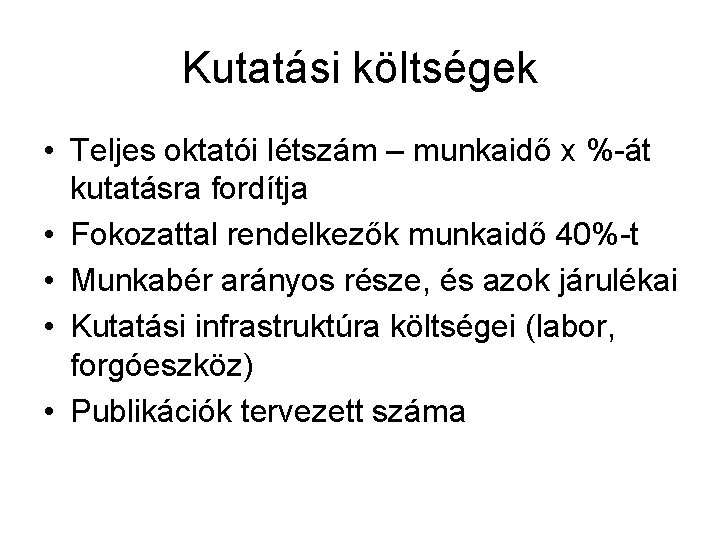 Kutatási költségek • Teljes oktatói létszám – munkaidő x %-át kutatásra fordítja • Fokozattal