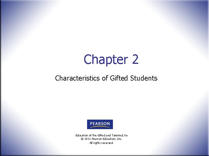 Chapter 2 Characteristics of Gifted Students Education of the Gifted and Talented, 6 e