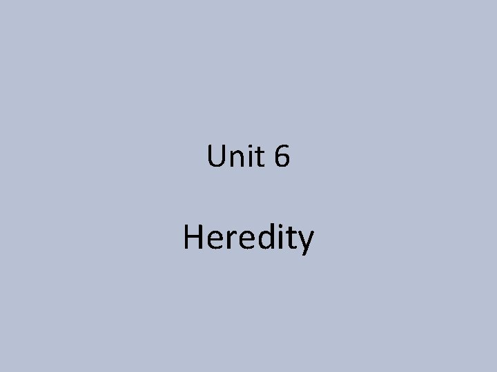 Unit 6 Heredity 