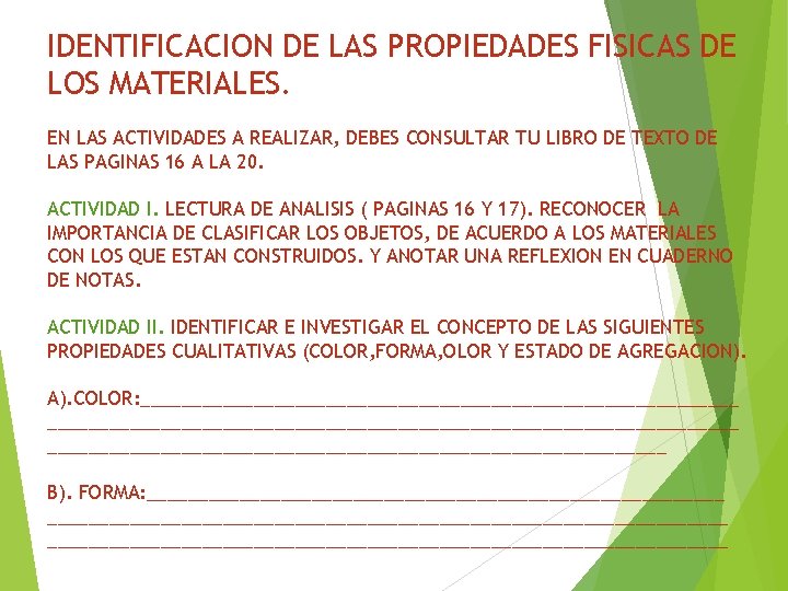 IDENTIFICACION DE LAS PROPIEDADES FISICAS DE LOS MATERIALES. EN LAS ACTIVIDADES A REALIZAR, DEBES