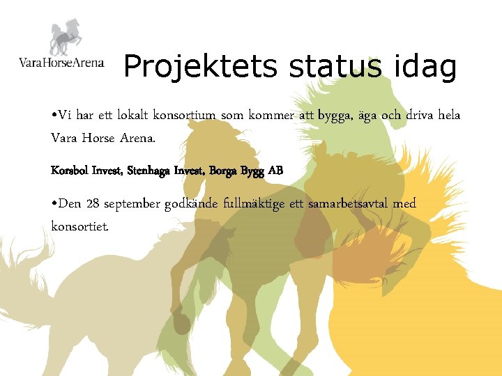 Projektets status idag • Vi har ett lokalt konsortium som kommer att bygga, äga