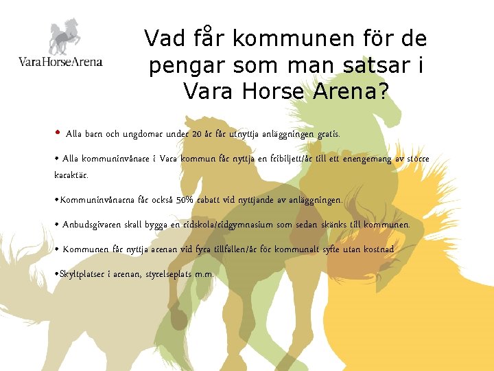 Vad får kommunen för de pengar som man satsar i Vara Horse Arena? •