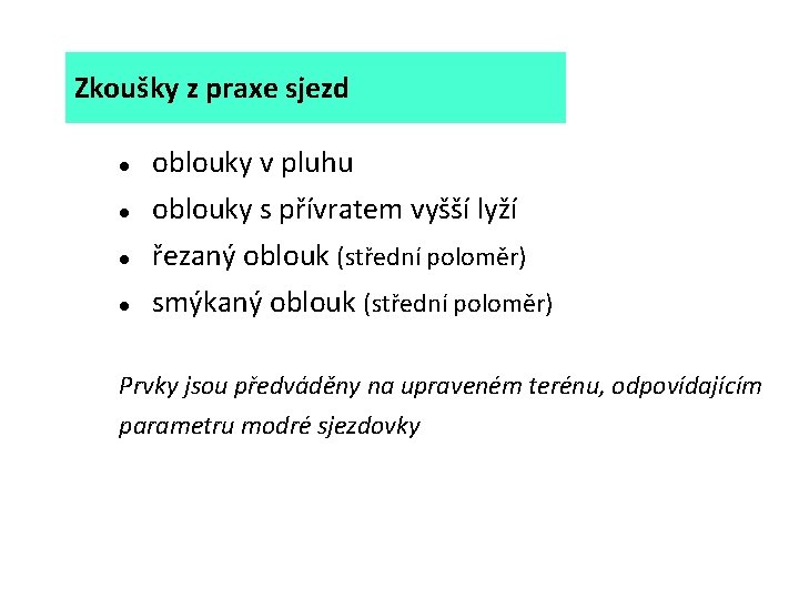 Zkoušky z praxe sjezd oblouky v pluhu oblouky s přívratem vyšší lyží řezaný oblouk