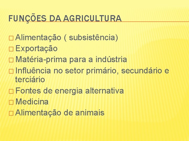 FUNÇÕES DA AGRICULTURA � Alimentação ( subsistência) � Exportação � Matéria-prima para a indústria