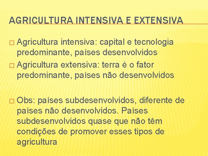 AGRICULTURA INTENSIVA E EXTENSIVA � Agricultura intensiva: capital e tecnologia predominante, países desenvolvidos �