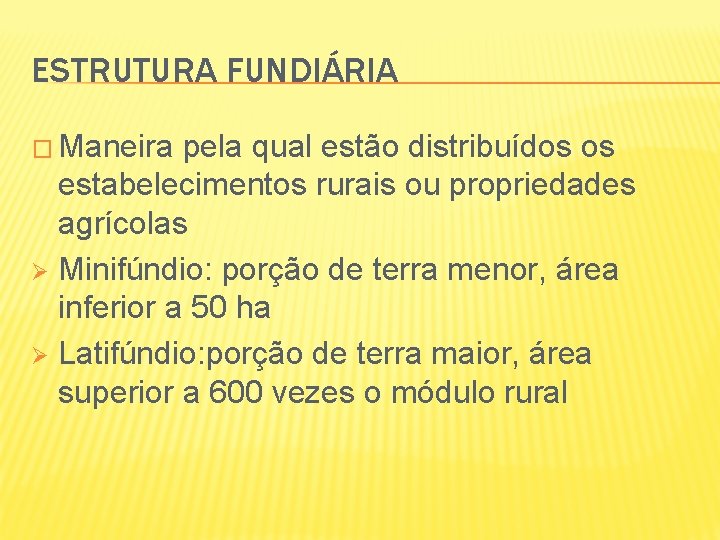ESTRUTURA FUNDIÁRIA � Maneira pela qual estão distribuídos os estabelecimentos rurais ou propriedades agrícolas