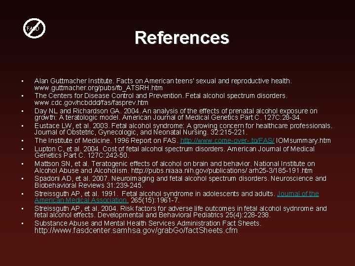 FASD • • • References Alan Guttmacher Institute. Facts on American teens’ sexual and