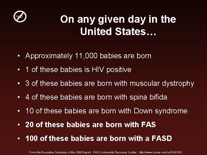 FASD On any given day in the United States… • Approximately 11, 000 babies