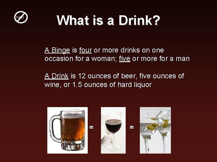 FASD What is a Drink? A Binge is four or more drinks on one