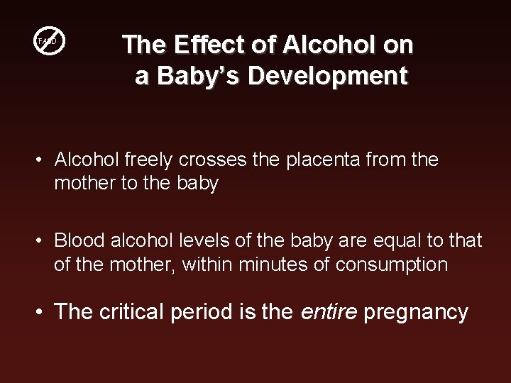 FASD The Effect of Alcohol on a Baby’s Development • Alcohol freely crosses the FASD The Effect of Alcohol on a Baby’s Development • Alcohol freely crosses the
