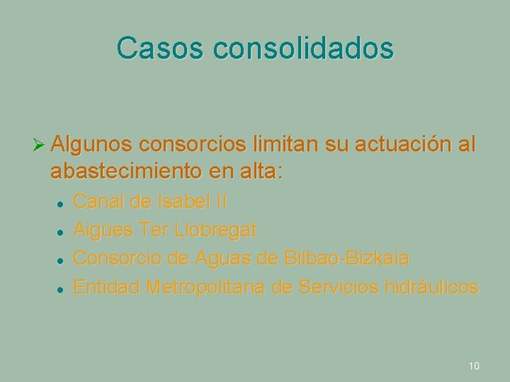 Casos consolidados Ø Algunos consorcios limitan su actuación al abastecimiento en alta: l l