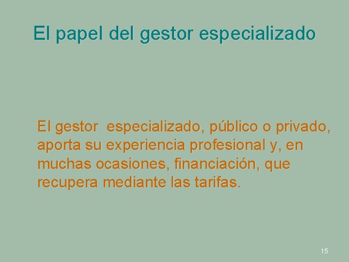 El papel del gestor especializado El gestor especializado, público o privado, aporta su experiencia