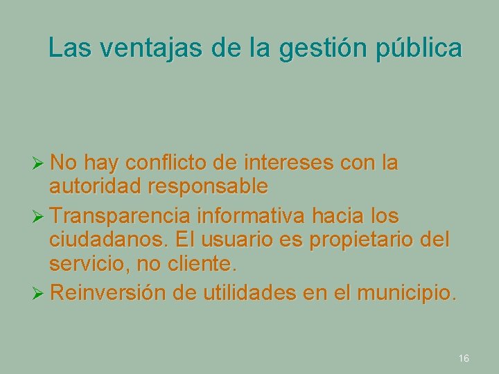 Las ventajas de la gestión pública Ø No hay conflicto de intereses con la