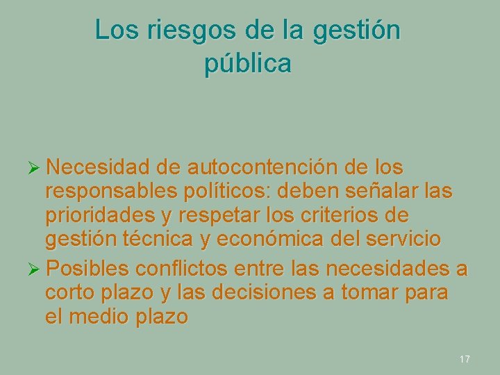 Los riesgos de la gestión pública Ø Necesidad de autocontención de los responsables políticos: