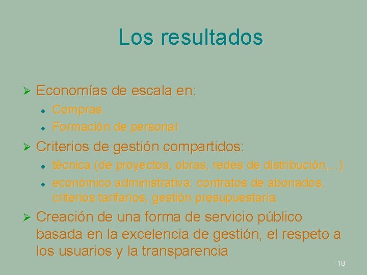 Los resultados Ø Economías de escala en: l l Ø Criterios de gestión compartidos: