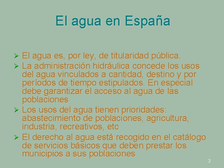El agua en España El agua es, por ley, de titularidad pública. La administración