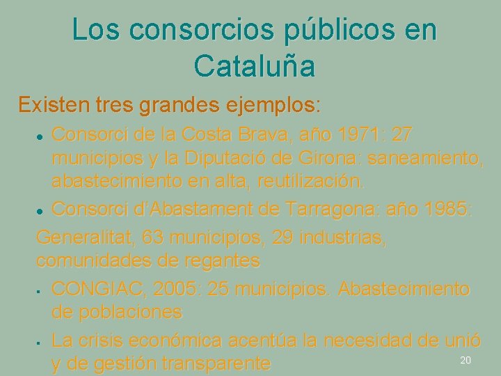 Los consorcios públicos en Cataluña Existen tres grandes ejemplos: Consorci de la Costa Brava,