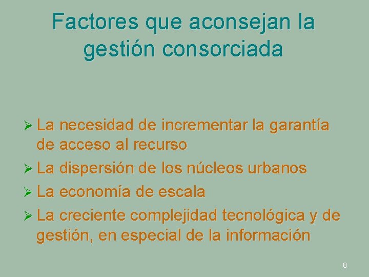 Factores que aconsejan la gestión consorciada Ø La necesidad de incrementar la garantía de