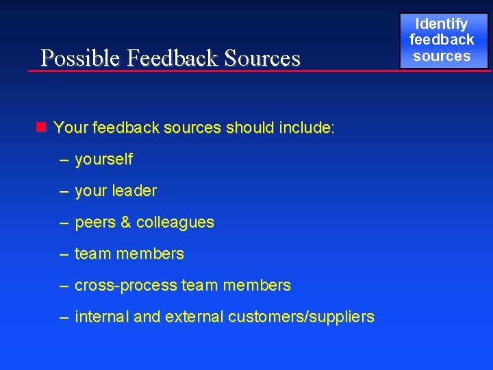 Possible Feedback Sources n Your feedback sources should include: – yourself – your leader