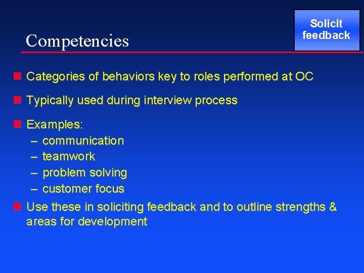 Competencies Solicit feedback n Categories of behaviors key to roles performed at OC n
