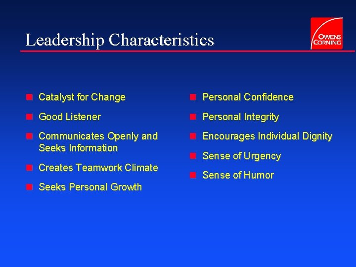 Leadership Characteristics n Catalyst for Change n Personal Confidence n Good Listener n Personal