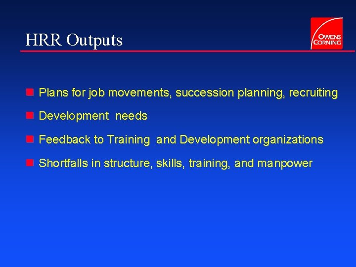 HRR Outputs n Plans for job movements, succession planning, recruiting n Development needs n