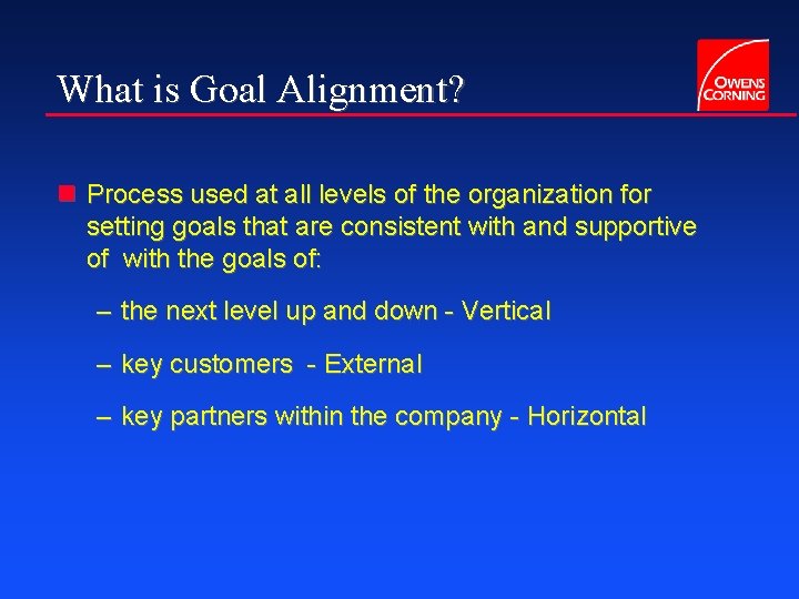 What is Goal Alignment? n Process used at all levels of the organization for