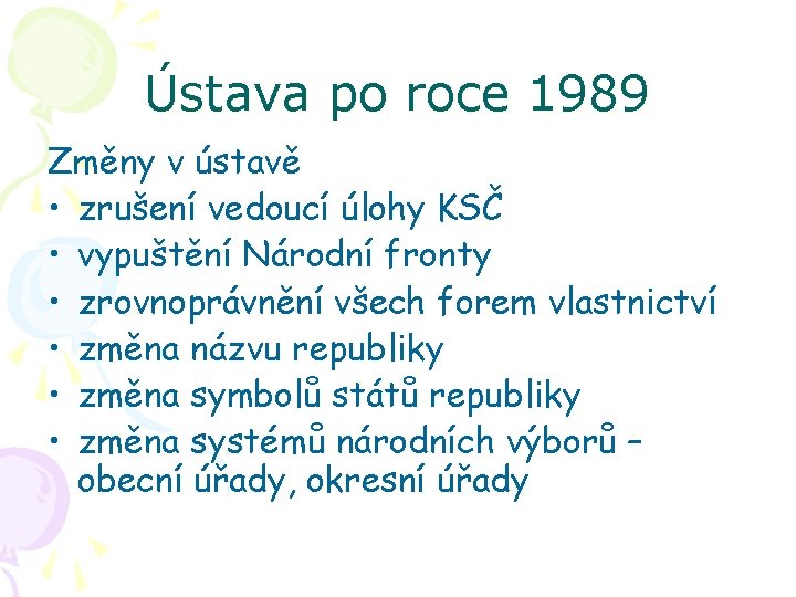 Ústava po roce 1989 Změny v ústavě • zrušení vedoucí úlohy KSČ • vypuštění