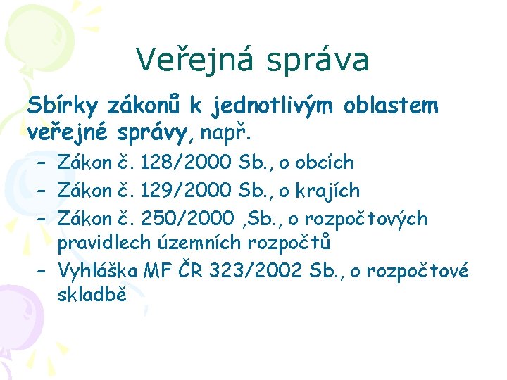 Veřejná správa Sbírky zákonů k jednotlivým oblastem veřejné správy, např. – Zákon č. 128/2000