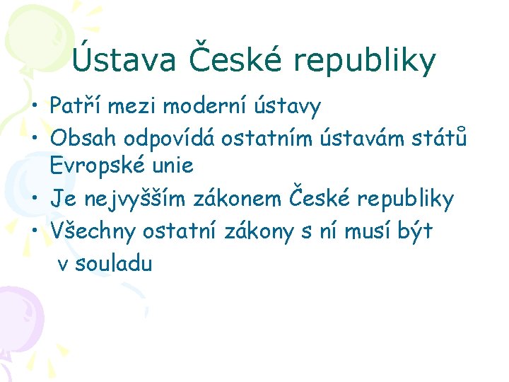 Ústava České republiky • Patří mezi moderní ústavy • Obsah odpovídá ostatním ústavám států