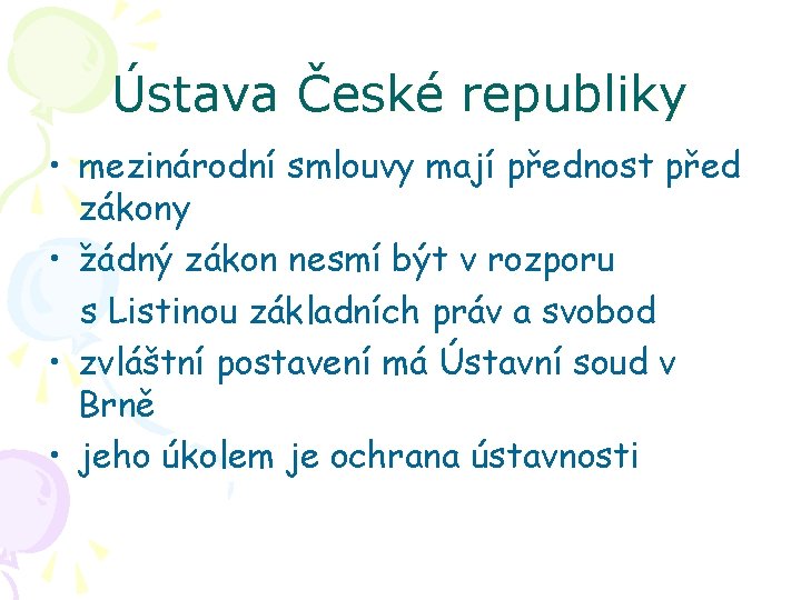 Ústava České republiky • mezinárodní smlouvy mají přednost před zákony • žádný zákon nesmí