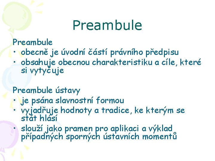 Preambule • obecně je úvodní částí právního předpisu • obsahuje obecnou charakteristiku a cíle,