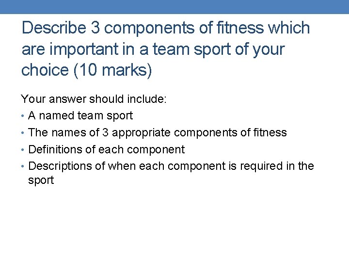 Describe 3 components of fitness which are important in a team sport of your