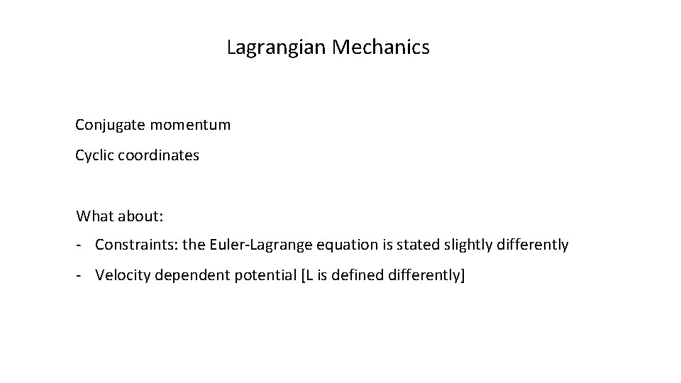 Lagrangian Mechanics Conjugate momentum Cyclic coordinates What about: - Constraints: the Euler-Lagrange equation is
