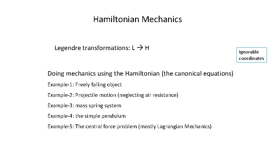 Hamiltonian Mechanics Legendre transformations: L H Doing mechanics using the Hamiltonian (the canonical equations)