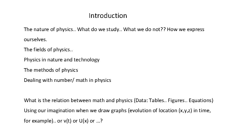 Introduction The nature of physics. . What do we study. . What we do