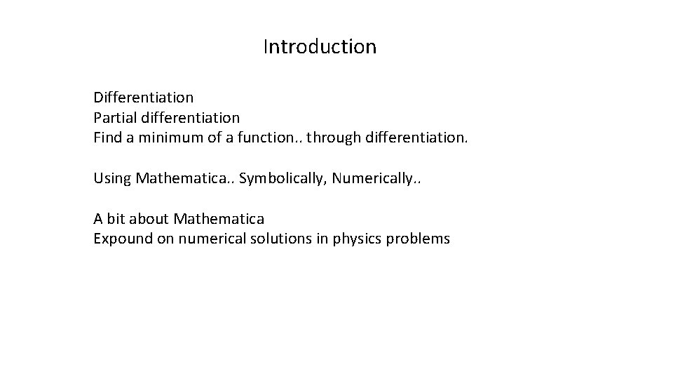 Introduction Differentiation Partial differentiation Find a minimum of a function. . through differentiation. Using