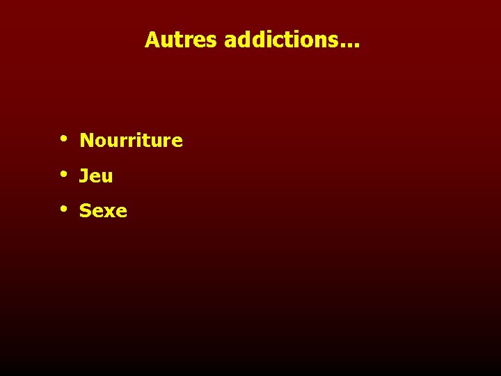 Autres addictions. . . • • • Nourriture Jeu Sexe 