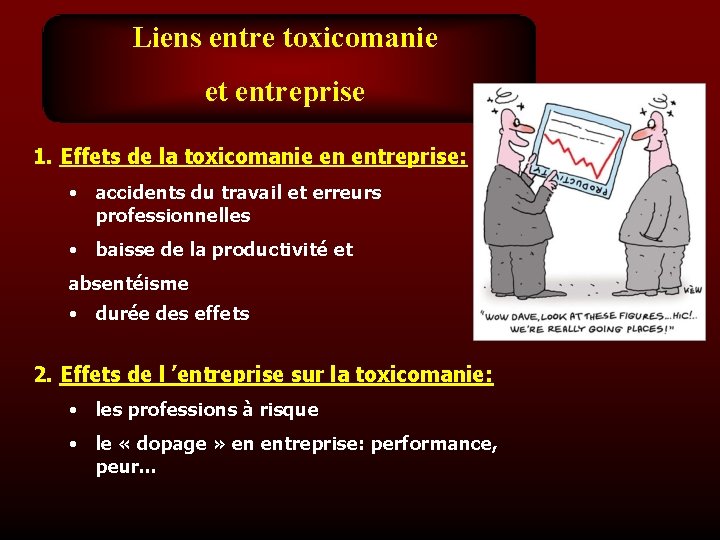 Liens entre toxicomanie et entreprise 1. Effets de la toxicomanie en entreprise: • accidents