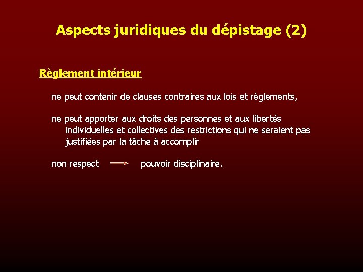 Aspects juridiques du dépistage (2) Règlement intérieur ne peut contenir de clauses contraires aux